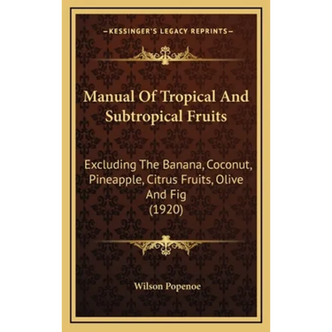 Manual Of Tropical And Subtropical Fruits: Excluding The Banana, Coconut, Pineapple, Citrus Fruits, Olive And Fig (1920)