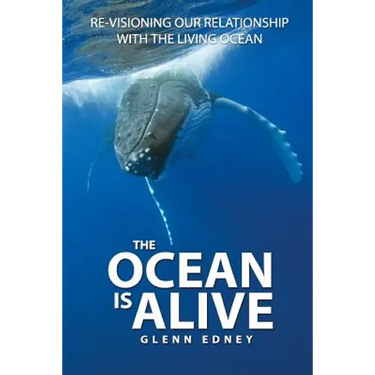 The Ocean Is Alive: Re-visioning Our Relationship with the Living Ocean