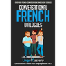 Conversational French Dialogues: Over 100 French Conversations and Short Stories