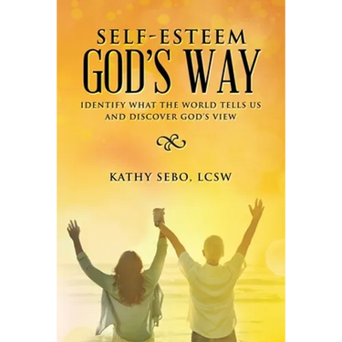Self-Esteem God's Way: Identify What the World Tells Us and Discover God's View