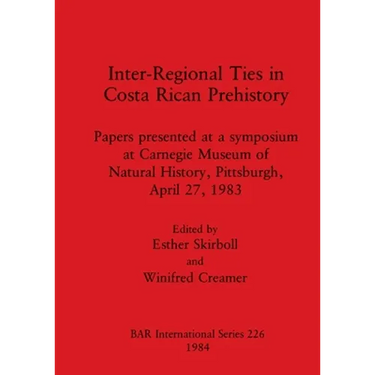 Inter-Regional Ties in Costa Rican Prehistory: Papers presented at a symposium at Carnegie Museum of Natural History, Pittsburgh, April 27, 1983