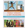 Family Spaces in Art Museums: Creating Curiosity, Wonder, and Play