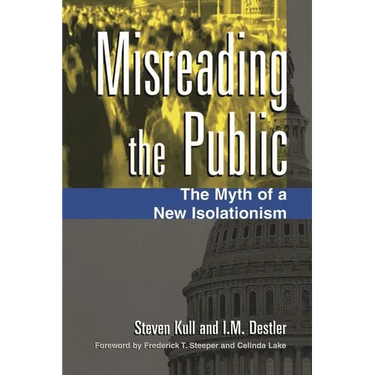 Misreading the Public: The Myth of a New Isolationism