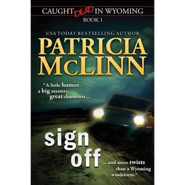 Sign Off (Caught Dead In Wyoming, Book 1)