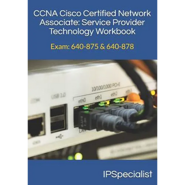 CCNA Cisco Certified Network Associate Service Provider Technology Workbook: Exam: 640-875 & 640-878