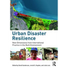 Urban Disaster Resilience: New Dimensions from International Practice in the Built Environment