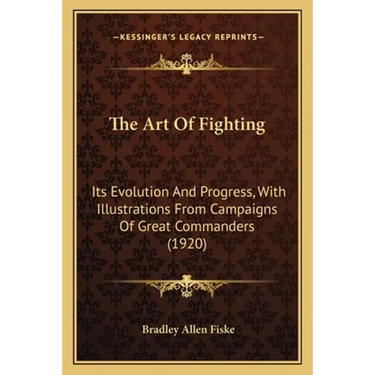The Art Of Fighting: Its Evolution And Progress, With Illustrations From Campaigns Of Great Commanders (1920)