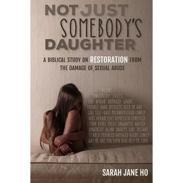 Not Just Somebody's Daughter: A Biblical Study on Restoration from the Damage of Sexual Abuse