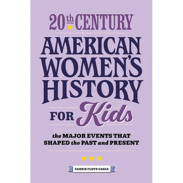 20th Century American Women's History for Kids: The Major Events That Shaped the Past and Present