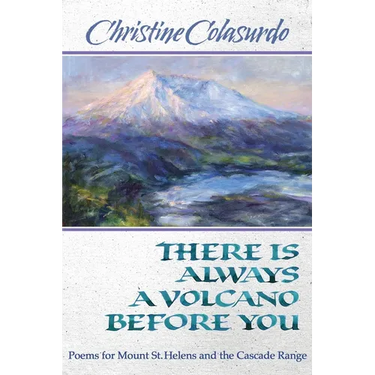 There Is Always a Volcano Before You: Poems for Mount St. Helens and the Cascade Range