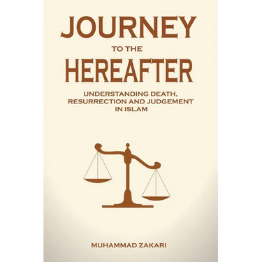 Journey to the Hereafter: Understanding Death, Resurrection, and Judgment in Islam