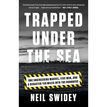 Trapped Under the Sea: One Engineering Marvel, Five Men, and a Disaster Ten Miles Into the Darkness