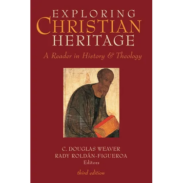 Exploring Christian Heritage: A Reader in History and Theology (Third Edition)