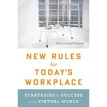 New Rules for Today's Workplace: Strategies for Success in the Virtual World