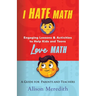 I Hate Math: Engaging Lessons & Activities to Help Kids and Teens Love Math - A Guide for Parents and Teachers