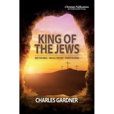 King of the Jews: Why the Bible - and all history - points to Jesus