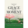 Grace for The Moment Daily Inspirations to lighten your day volume 1