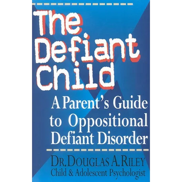 The Defiant Child: A Parent's Guide to Oppositional Defiant Disorder
