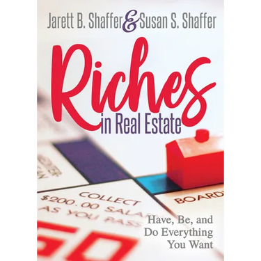 Riches in Real Estate: Have, Be, and Do Everything You Want