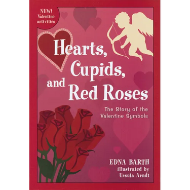 Hearts, Cupids, and Red Roses: The Story of the Valentine Symbols