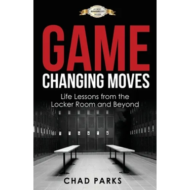 Game Changing Moves: Life Lessons from the Locker Room and Beyond