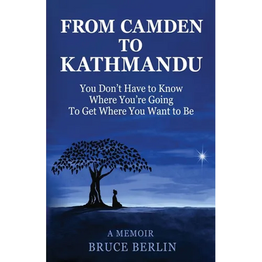 From Camden to Kathmandu: You Don't Have to Know Where You're Going, To Get Where You Want to Be