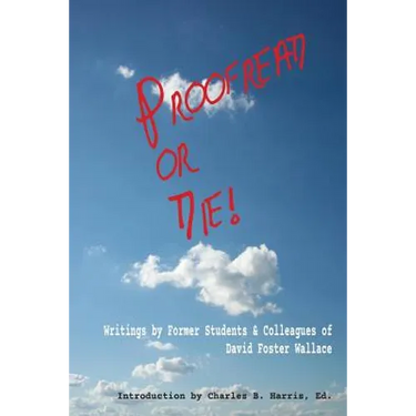 Proofread or Die!: Writings by Former Students & Colleagues of David Foster Wallace