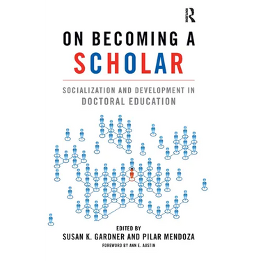 On Becoming a Scholar: Socialization and Development in Doctoral Education