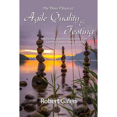 Three Pillars of Agile Quality & Testing: Achieving Balanced Results in Your Journey Towards Agile Quality