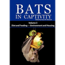 Bats in Captivity: Volume 3 -- Diet and Feeding - Environment and Housing