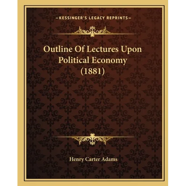 Outline Of Lectures Upon Political Economy (1881)