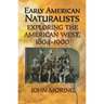 Early American Naturalists: Exploring the American West, 1804-1900