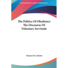 The Politics Of Obedience The Discourse Of Voluntary Servitude