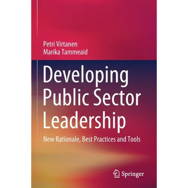 Developing Public Sector Leadership: New Rationale, Best Practices and Tools