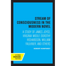 Stream of Consciousness in the Modern Novel: A Study of James Joyce, Virginia Woolf, Dorothy Richardson, William Faulkner, and Others