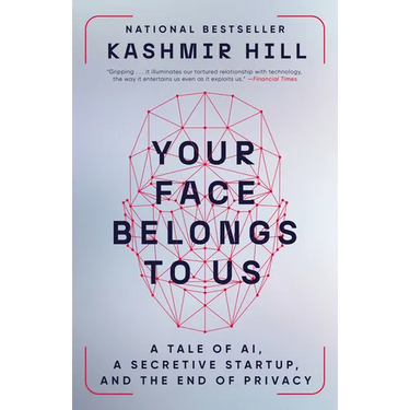 Your Face Belongs to Us: A Tale of Ai, a Secretive Startup, and the End of Privacy