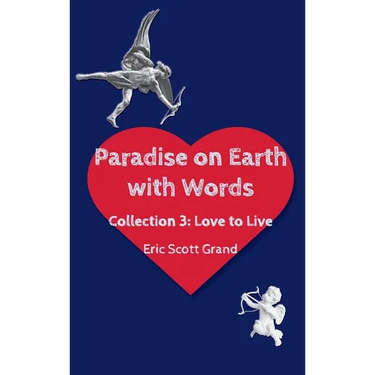 Paradise on Earth with Words Volume 3: Love to Live