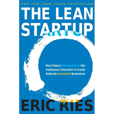 The Lean Startup: How Today's Entrepreneurs Use Continuous Innovation to Create Radically Successful Businesses