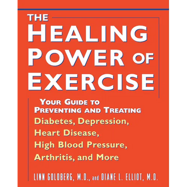The Healing Power of Exercise: Your Guide to Preventing and Treating Diabetes, Depression, Heart Disease, High Blood Pressure, Arthritis, and More