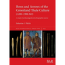 Bows and Arrows of the Greenland Thule Culture (1200-1900 AD): A study of archaeological and ethnographic sources
