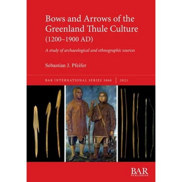 Bows and Arrows of the Greenland Thule Culture (1200-1900 AD): A study of archaeological and ethnographic sources