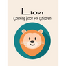 Lion Coloring Book For Children: Animal Coloring book Great Gift for Boys & Girls, Ages 4-8