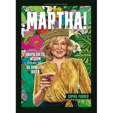 Martha!: Unapologetic Wisdom from the Og Domestic Queen