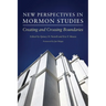 New Perspectives in Mormon Studies: Creating and Crossing Boundaries