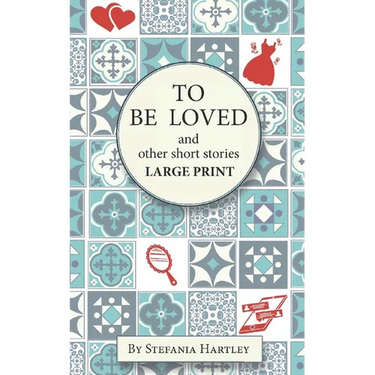 To Be Loved: Extra-Large Print humorous and heartwarming short stories