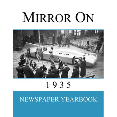 Mirror On 1935: Newspaper Yearbook containing 120 front pages from 1935 - Unique birthday gift / present idea.