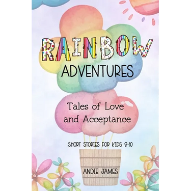 Rainbow Adventures: Tales of Love and Acceptance Short stories for kids 8-10 LGBTQIA+ community
