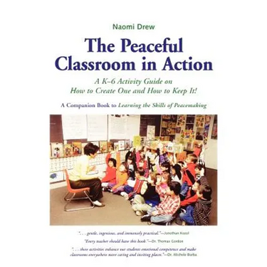 The Peaceful Classroom in Action: A K-6 Activity Guide on How to Create One and How to Keep It!