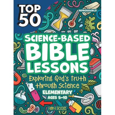 Top 50 Science-Based Bible Lessons: Exploring God's Truth Through Science, Ages 5-10