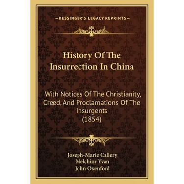 History Of The Insurrection In China: With Notices Of The Christianity, Creed, And Proclamations Of The Insurgents (1854)